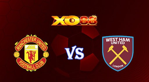 XO88 Nhận định soi kèo Manchester United vs West Ham 23h15 ngày 30/10/2022 - Ngoại Hạng Anh