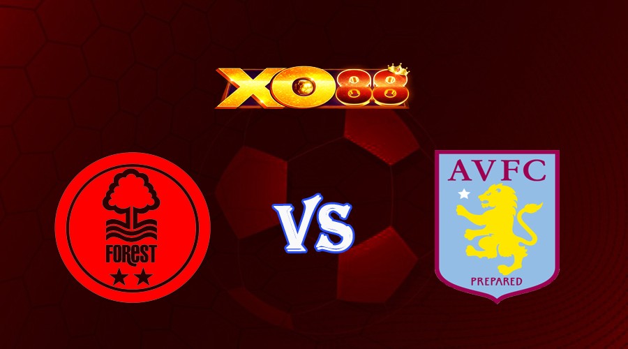 XO88 Nhận định soi kèo Nottingham vs Aston Villa 02h00 ngày 11/10/2022 - Ngoại Hạng Anh