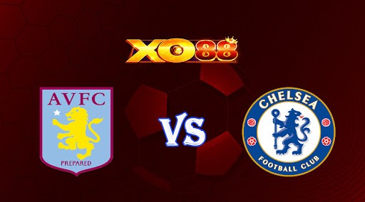 XO88 Nhận định soi kèo Aston Villa vs Chelsea 20h00 ngày 16/10/2022 - Ngoại Hạng Anh