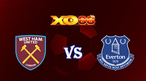 XO88 Nhận định soi kèo West Ham vs Everton 22h00 ngày 21/01/2023 Ngoại Hạng Anh