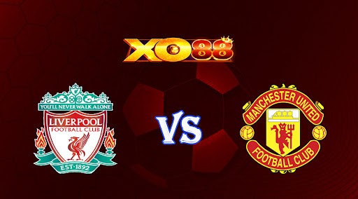 XO88 Nhận định soi kèo Liverpool vs Manchester Utd 23h30 ngày 05/03/2023 Ngoại Hạng Anh