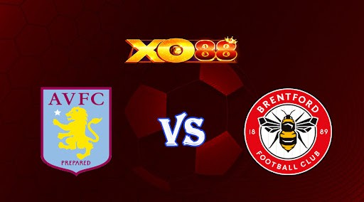 XO88 Nhận định soi kèo Aston Villa vs Brentford 20h00 ngày 23/10/2022 - Ngoại Hạng Anh