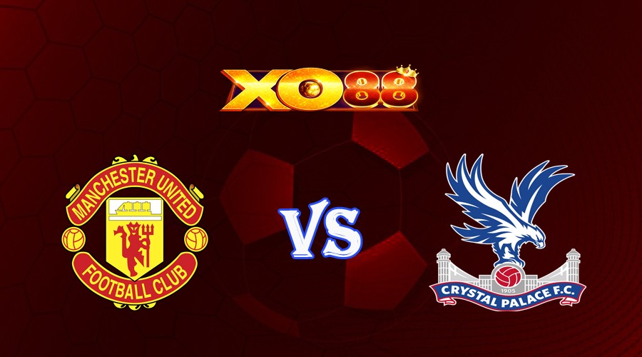 XO88 Nhận định soi kèo Manchester Utd vs Crystal Palace 02h00 ngày 27/09/2023 Liên Đoàn Anh