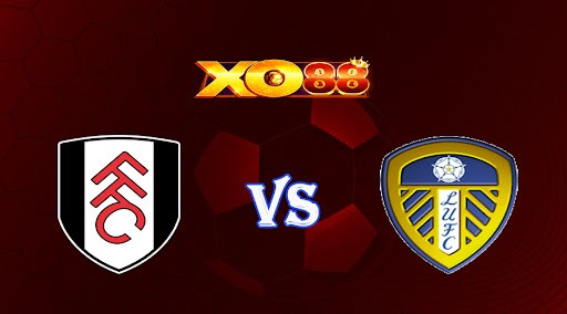XO88 Nhận định soi kèo Fulham vs Leeds 02h45 ngày 01/03/2023 Cup FA