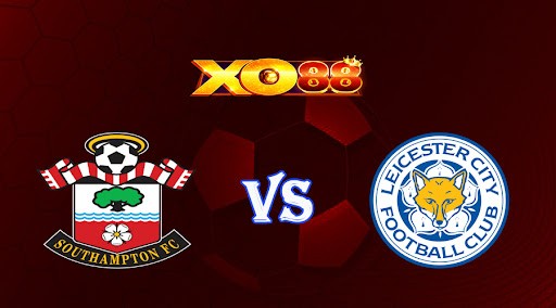 XO88 Nhận định soi kèo Southampton vs Leicester 00h30 ngày 05/03/2023 Ngoại Hạng Anh