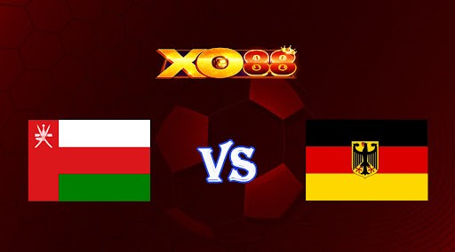 XO88 Nhận định soi kèo Oman vs Đức 00h00 ngày 17/11/2022 - Giao Hữu Quốc Tế