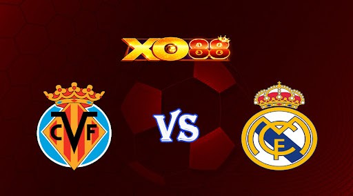 XO88 Nhận định soi kèo Villarreal vs Real Madrid 03h00 ngày 20/01/2023 Cúp nhà vua Tây Ban Nha